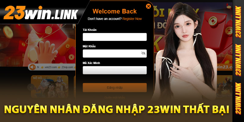 Đăng Nhập 23Win Hôm Nay Nhận Ngay Quà Tặng Hấp Dẫn 4 Các nguyên nhân đăng nhập 23Win thất bại