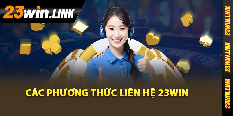 Liên Hệ 23Win - Dịch Vụ Hỗ Trợ Khách Hàng Cực Kỳ Chu Đáo 2 Các phương thức liên hệ 23Win hiệu quả nhất