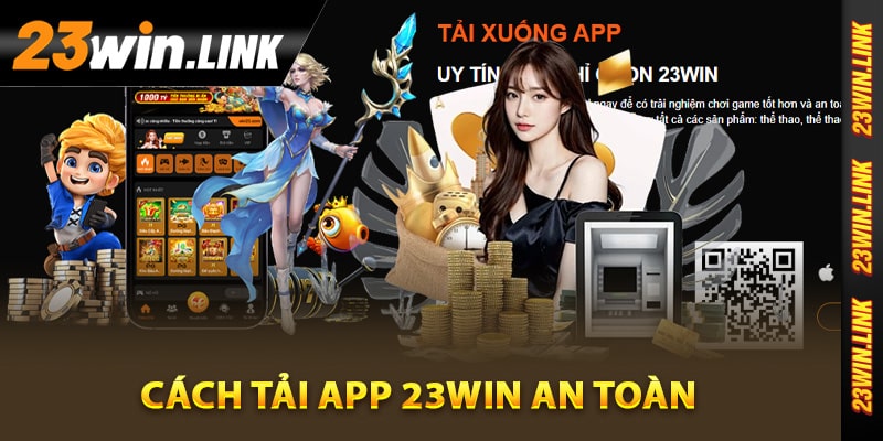 23Win – Website Giải Trí Uy Tín 23Win VIP | Tặng 88k 14 Cách tải app 23Win an toàn