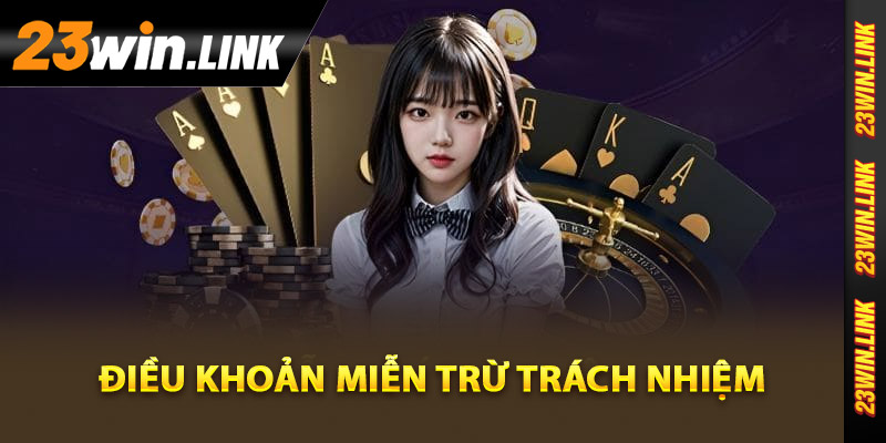 Miễn Trừ Trách Nhiệm 23Win - Các Điều Khoản Cần Biết Kỹ 2 Điều khoản miễn trừ trách nhiệm của 23Win