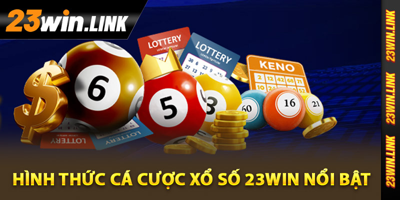 Hình thức cá cược xổ số 23Win nổi bật