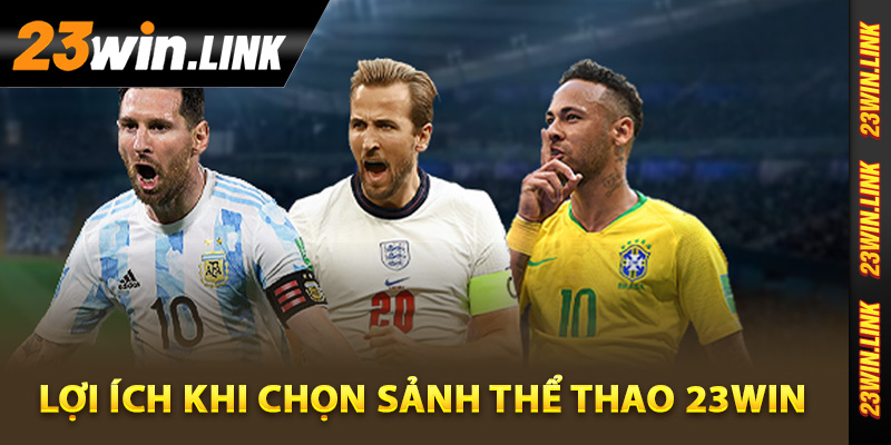 Lợi ích khi chọn sảnh thể thao 23Win để đặt cược