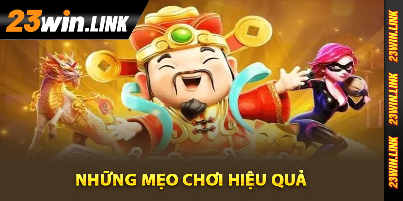 Nổ Hũ Thần Tài - Hướng Dẫn Cách Chơi Để Giành Chiến Thắng 4 Những mẹo chơi hiệu quả trong nổ hũ thần tài