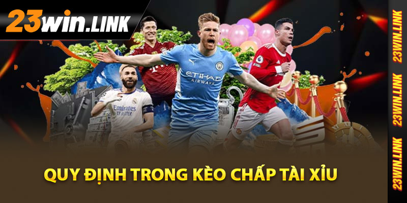 Kèo Chấp Tài Xỉu - Phân Tích Và Chiến Lược Để Thắng Cược 3 Quy định trong kèo chấp tài xỉu