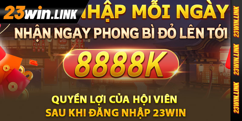 Đăng Nhập 23Win Hôm Nay Nhận Ngay Quà Tặng Hấp Dẫn 3 Quyền lợi của hội viên sau khi đăng nhập 23Win
